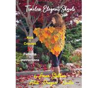 Timeless Elegant Shawls: Knit & Crochet Patterns & Instructions by Anna Stoklosa, Artist-Designer-Creator