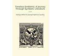 Timeless Emblems: A Journey Through Symbolic Literature (Classic Books)