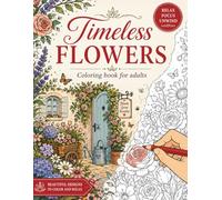 Timeless Flowers Coloring Book for Adults: 50 Relaxing Stress Relief Flower Designs