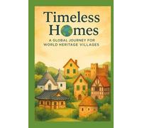 Timeless Homes: A Global Journey for World Heritage Villages