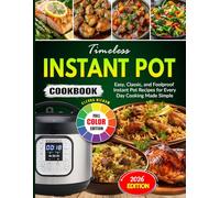 Timeless Instant Pot Cookbook: Easy, Classic, and Foolproof Instant Pot Recipes for Every Day Cooking Made Simple