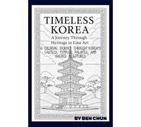Timeless Korea: A Journey Through Heritage in Line Art: A Coloring Journey Through Korea’s Castles, Temples, Palaces, and Sacred Sculptures (Color, Color, Color: Pattern & Peace)