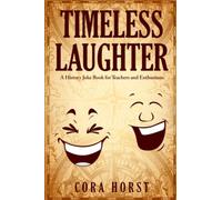 Timeless Laughter: A History Joke Book For Teachers And Enthusiasts