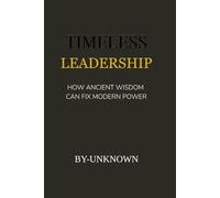 Timeless Leadership: How Ancient Wisdom Can Fix Modern Power