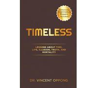 TIMELESS: Lessons About Time, Life, Illusion, Truth, and Mortality: Time Management for Busy Professionals and Entrepreneurs Who Want Purpose, Peace & ... Your Divine Identity, Purpose, and Power)
