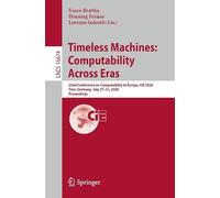 Timeless Machines: Computability Across Eras: 22nd Conference on Computability in Europe, CiE 2026, Trier, Germany, July 27-31, 2026, Proceedings (Lecture Notes in Computer Science, 16674)