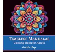 Timeless Mandalas: A Coloring Book for Adults Featuring 65 Unique and Elegant Mandala Patterns for Relaxation and Stress Relief