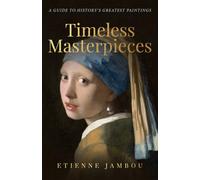 Timeless Masterpieces: A Guide to History's Greatest Paintings
