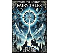 Timeless Nordic Fairy Tales: Old Stories of Trolls, Magic, Giants, and Heroic Adventures from Scandinavian, Icelandic, and Finnish Folklore