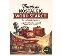 Timeless Nostalgic Word Search: Large Print Puzzles for Adults & Seniors Inspired by the 40s & 50s | 80 Retro-Themed Word Searches to Relax, Relive the Past & Keep Your Mind Sharp