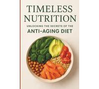 Timeless Nutrition | Unlocking the Secrets of the Anti-Aging Diet: Eat to Reset Your Cellular Clock