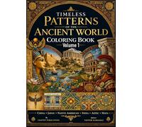 Timeless Patterns of the Ancient World A Civilizations-Inspired Coloring Book Featuring Egypt, Greece, Rome & More - Volume 1 (Decorative Arts and Ornaments Coloring Book Series)