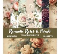 Timeless Roses Love Scrapbook Papers: Vintage Floral Romance Collection | 8.5 × 8.5 Paper | 20 Elegant Designs • 40 Double-Sided Sheets for Crafts & Memories (Nature Scrapbook paper)