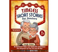 Timeless Short Stories for Seniors: 50 Feel-Good Tales and Reflective Questions That Bring Back Joy From The Good Old Days - The #1 Nostalgic Collection (Large Print) (Nostalgic Activities Books)