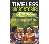 Timeless Short Stories For Seniors: A Nostalgic Collection of Humor, Friendship, Love, and Life’s Changes that will Warm Your Heart and Make You Laugh Out Loud