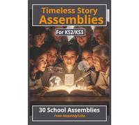 Timeless Story Assemblies: 30 School Assemblies from AssemblyTube (The Complete School Assemblies Series)