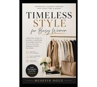 Timeless Style for Busy Women Effortless, Elegant Fashion That Saves Time & Money