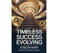 Timeless Success Evolving: A Life-Changing Growth Model for the Modern Millennior