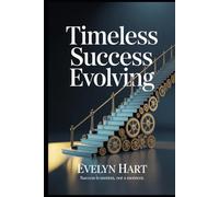 Timeless Success Evolving: A Life-Changing Growth Model for the Modern Millennior