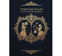 Timeless Tales: A Literary Classics Coloring Book for Adults: An Intricate Adult Coloring Experience Inspired by Beloved Classic Literature