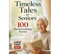Timeless Tales for Seniors: 100 Short, Funny & Heartwarming Stories to Relax and Uplift: Large Print, Easy-to-Read Stories for Relaxation, Mental Engagement, and Joy - Perfect Gift for Seniors