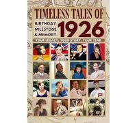 Timeless tales of 1926: Your Legacy, Your Story, Your Year: Perfect Gifts For Birthdays, Milestones and Memories with Trivia, Brain Games, Events and More