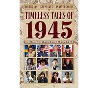 Timeless tales of 1945: Your Journey, Your Story, Your Year: Perfect Gifts For Birthdays, Milestones and Memories with Trivia, Brain Games, Events and More