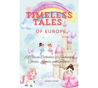 Timeless Tales of Europe: A Classic Collection of Enchanted Stories, Legends, and Folklore