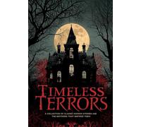 Timeless Terror: A Collection of Classic Horror Stories and the Histories That Inspired Them
