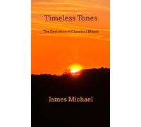 Timeless Tones: The Evolution of Classical Music (The Western Canon)