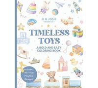Timeless Toys: Easy Bold Coloring Book for Kids Ages 3-5: A Fun Activity Book Featuring Classic Toys, Games, and Preschool Learning: Color and Learn ... & Josie Coloring Books, Early Learner Series)