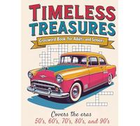 Timeless Treasures Crossword Puzzle Book for Adults and Seniors: Nostalgic Puzzles from the 50s, 60s, 70s, 80s, and 90s to Challenge Your Memory and Relive Iconic Moments
