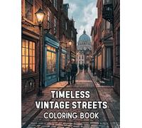 Timeless Vintage Streets Coloring Book: 38 Scenic City Pages with Historic Facades, Cobblestone Lanes and Quiet Neighborhood Views - Ideal for ... Countryside Views Collection by Sophia Cole)