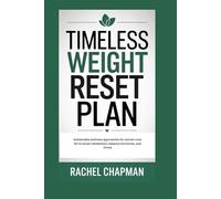 TIMELESS WEIGHT RESET PLAN: Sustainable wellness approaches for women over 40 to boost metabolism, balance hormones, and thrive