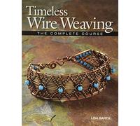 Timeless Wire Weaving: The Complete Course