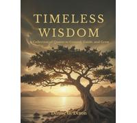 Timeless Wisdom: A Collection of Quotes to Ground, Guide, and Grow