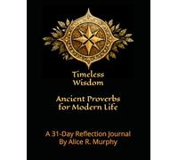 Timeless Wisdom: Ancient Proverbs for Modern Life: A 31-Day Reflection Journal
