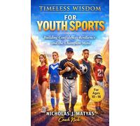 Timeless Wisdom for Youth Sports: Building Confidence, Resilience, and the Champion Mind
