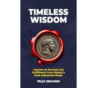 Timeless Wisdom: Lessons on Success and Fulfillment from History's Most Influential Minds (Stoned Philosopher)