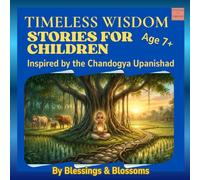 Timeless Wisdom Stories for Children: Inspired by the Chandogya Upanishad (Blessings & Blossoms Kids)
