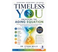 TIMELESS YOU: Unlocking the Aging Equation: The Science-Backed Blueprint to Reverse Biological Aging, Boost Longevity, and Thrive at Any Age