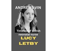 TIMELINE OF BRITISH NEONATAL NURSE LUCY LETBY