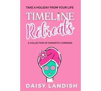 Timeline Retreats: A Collection of Romantic Comedies