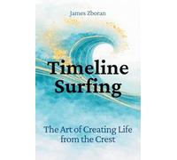Timeline Surfing: The Art of Creating Life from the Crest