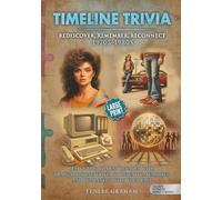 TIMELINE TRIVIA: REDISCOVER, REMEMBER, RECONNECT 1970’s - 1980’s Edition: Large Print: Relive the Boldest Decades with Brain-Boosting Trivia to ... Your Past (Silver Fitness: For Your Mind)