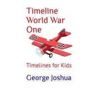 Timeline World War One: Timelines for Kids: 1