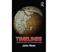 {TIMELINES: A POLITICAL HISTORY OF THE MODERN WORLD BY JOHN REES} [PAPERBACK]
