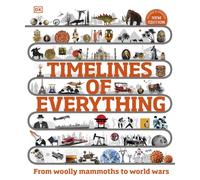 Timelines of Everything From Woolly Mammoths to World Wars by DK (Hardback Book)