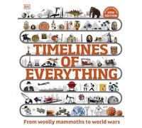 Timelines of Everything: From Woolly Mammoths to World Wars (DK Children's Timelines 2nd edition)