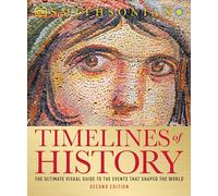 Timelines of History: The Ultimate Visual Guide to the Events That Shaped the World, 2nd Edition